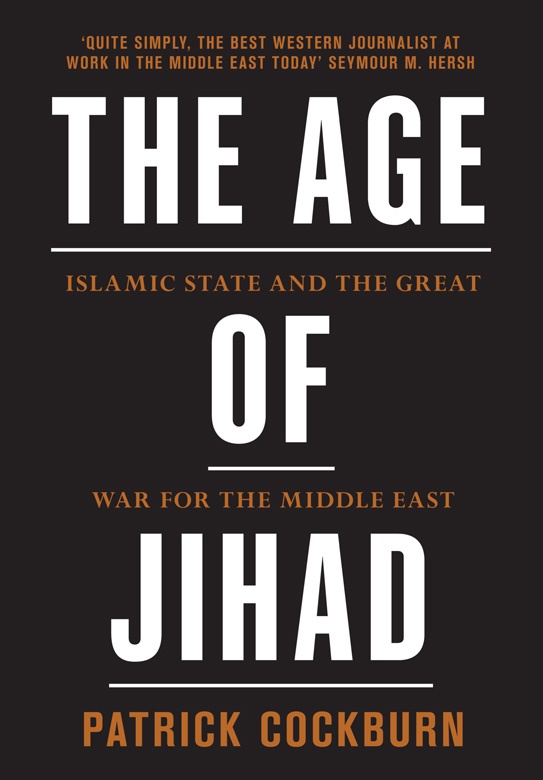 THE AGE OF JIHAD : Islamic State and the Great War for the Middle East