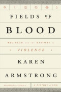 Fields of blood : religion and the history of violence