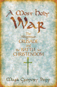 Image of A most holy war : the Albigensian crusade and the battle for Christendom