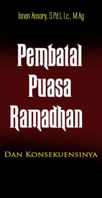 Pembatal Puasa Ramadhan dan
Konsekuensinya