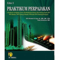 Praktikum Perpajakan ( Panduan Lengkap, Teori, Pembahasan Kasus dan Penyusunan SPT PPh  Orang Pribadi, PPN dan PPH Potong / Pungut )