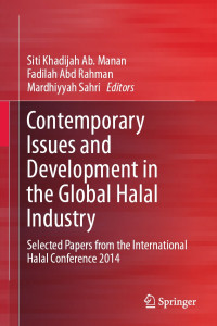 Contemporary Issues and Development in the Global Halal Industry : Selected Papers from the International Halal Conference 2014