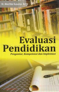 Evaluasi pendidikan : pengantar,kompetensi dan implementasi