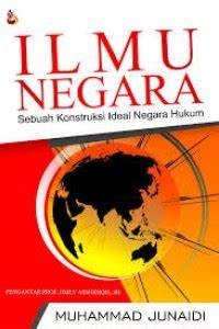 Ilmu negara : sebuah konstruksi ideal negara hukum