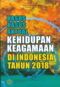 Kasus Kasus Aktual Kehidupan Keagamaan di Indonesia tahun 2018