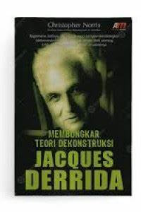 Membongkar teori dekonstruksi jacques Derrida