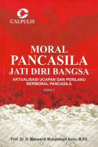 Moral pancasila jati diri bangsa : aktualisasi ucapan dan perilaku bermoral pancasila