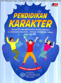 Pendidikan karakter : konsepsi & implementasinya secara terpadu di lingkungan keluarga, sekolah, perguruan tinggi & masyarakat