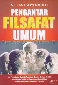 Pengantar Filsafat Umum : Dari Pendekatan Historis, Pemetaan cabang - cabang filsafat, Pertarungan Pemikiran, Memahami Filsafat cinta, hingga Panduan berpikir Kritis -Filosofis