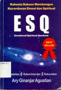 Rahasia Sukses Membangun Kecerdasan Emosi dan Spiritual ESQ: Emotional spiritual quotient berdasarkan 6 Rukun Iman dan 5 Rukun Islam