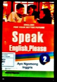 English for Your Better Future Speak English, Please: ayo ngomong Inggris, Jilid 2