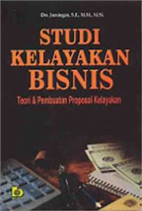 Studi Kelayakan Bisnis : Teori & Pembuatan Proposal Kelayakan