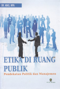 Etika Di Ruang Publik : Pendekatan Politik Dan Manajemen