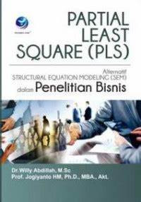 Partial Least Square ( PLS ) : Alternatif Structural Equation Modeling (SEM ) dalam Penelitian Bisnis