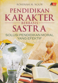 Pendidikan Karakter Berbasis Sastra : Solusi Pendidikan Moral yang Efektif