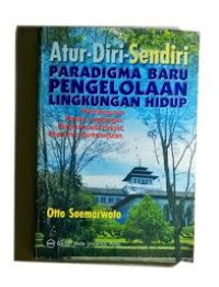 Atur diri sendiri : paradigma baru pengelolaan lingkungan hidup, pembangunan ramah lingkungan, berpihak pada rakyat, ekonomis, berkelanjutan