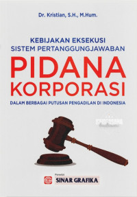 Kebijakan Eksekuti Sistem Pertanggung Jawaban Pidana Korporasi