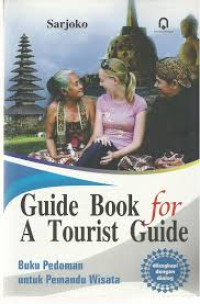 Guide Book For A Tourist Guide : Buku Pedoman untuk Pemandu Wisata