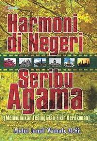 Harmoni di Negeri Seribu Agama (Membumikan Teologi dan Fikih Kerukunan)