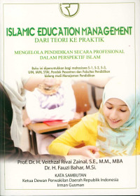 Islamic education management dari teori ke prakek : mengelola pendidikan secara profesional dalam perspektif Islam