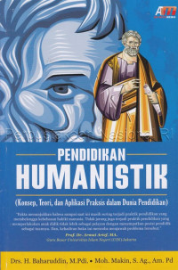 Pendidikan Humanistik : ( Konsep, teori, dan aplikasi praksis dalam dunia pendidikan )