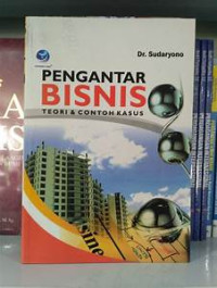 Pengantar bisnis : teori dan contoh kasus