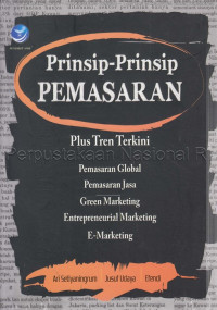 Prinsip-prinsip pemasaran : pengenalan plus tren terkini tentang pemasaran global, pemasaran jasa, green marketing, entrepreneurial marketing dan e-marketing