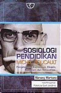 Sosiologi Pendidikan Michel Foucault : Pengetahuan , Kekuasaan, Disiplin, Hukuman & Seksualitas