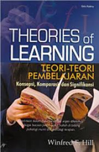 Theories Learning : Teori-Teori Pembelajaran Kosepsi, Komparasi, Dan Signifiikansi